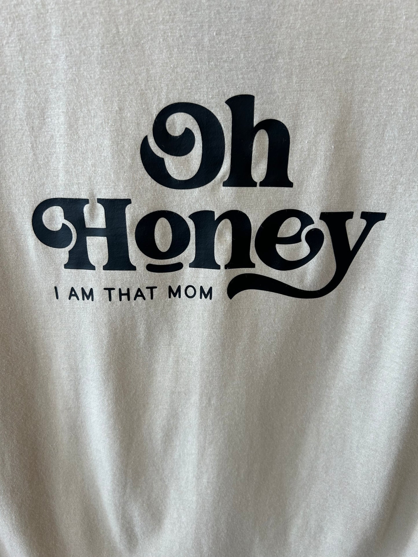 Oh Honey, I Am That Mom T-shirt